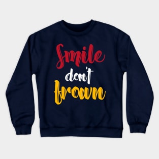 Smile dont frown Crewneck Sweatshirt